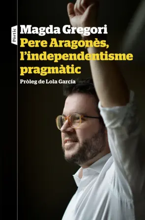 Portada Pere Aragonès, l'independentisme pragmàtic