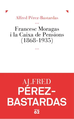 Portada Francesc Moragas i la Caixa de Pensions (1868-1935)