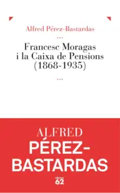 Portada Francesc Moragas i la Caixa de Pensions (1868-1935)