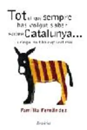 Portada Tot el que sempre has volgut saber sobre Catalunya... i ningú no t'ha
