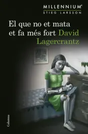 Portada El que no et mata et fa més fort (Sèrie Millennium 4)