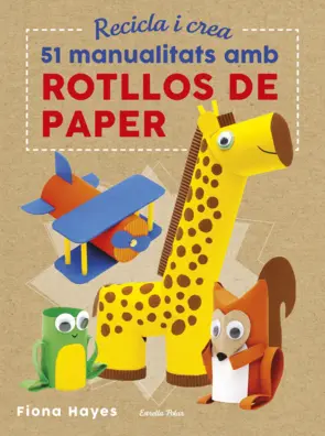 Portada Recicla i crea. 51 manualitats amb rotllos de paper