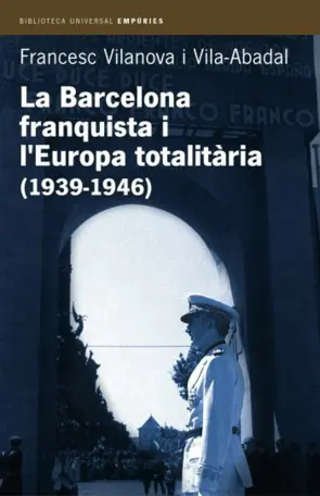 Portada La Barcelona franquista i l'Europa totalitària (1939-1946)