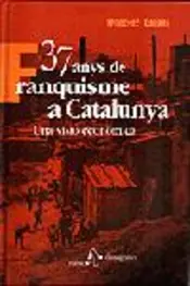 Portada 37 anys de franquisme a Catalunya. Una visió econòmica