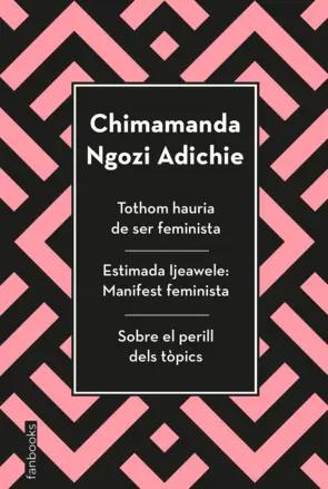 Portada Tothom hauria de ser feminista, Estimada Ijeawele i Sobre el perill dels tòpics