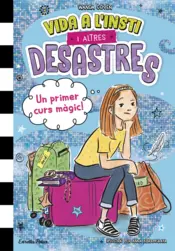 Portada Vida a l'insti i altres desastres 1. Un primer curs màgic!
