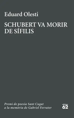 Portada Schubert va morir de sífilis. Premi Sant Cugat a la memòria de Gabriel Ferrater