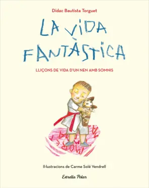 Portada La vida fantàstica. Lliçons de vida d'un nen amb somnis