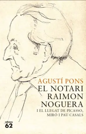 Portada El notari Raimon Noguera i el llegat de Picasso, Miró i Pau Casals