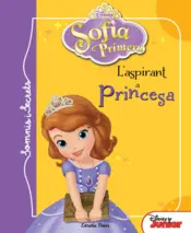 Portada Sofia Primera. Somis i secrets. L aspirant a princesa